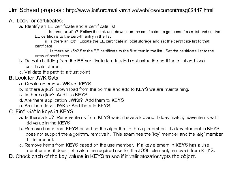 Jim Schaad proposal: http: //www. ietf. org/mail-archive/web/jose/current/msg 03447. html A. Look for certificates: a.