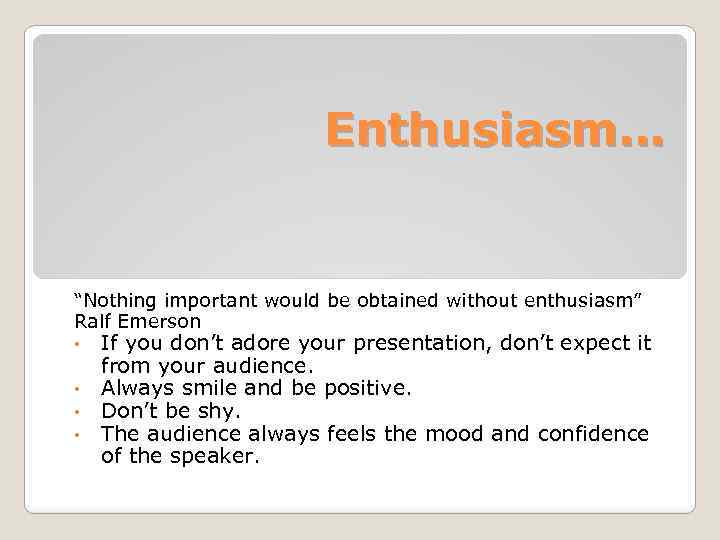 Enthusiasm… “Nothing important would be obtained without enthusiasm” Ralf Emerson If you don’t adore