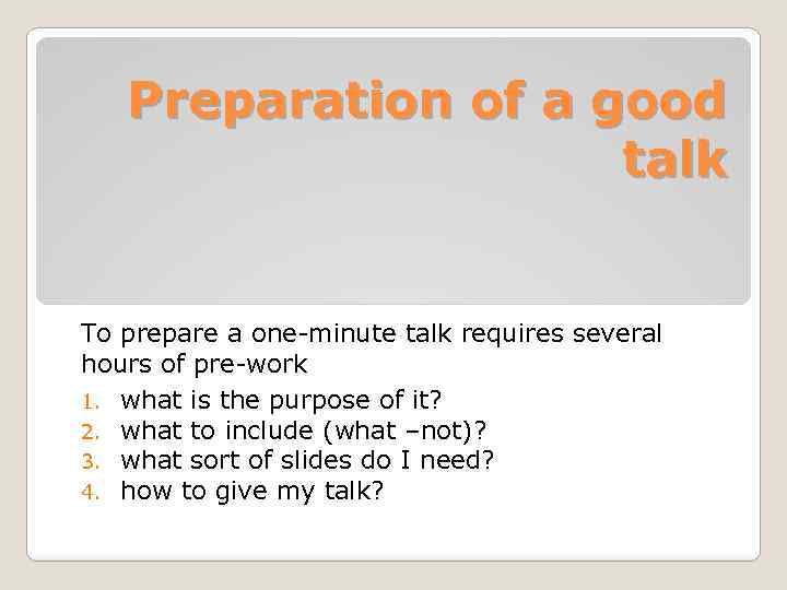 Preparation of a good talk To prepare a one-minute talk requires several hours of