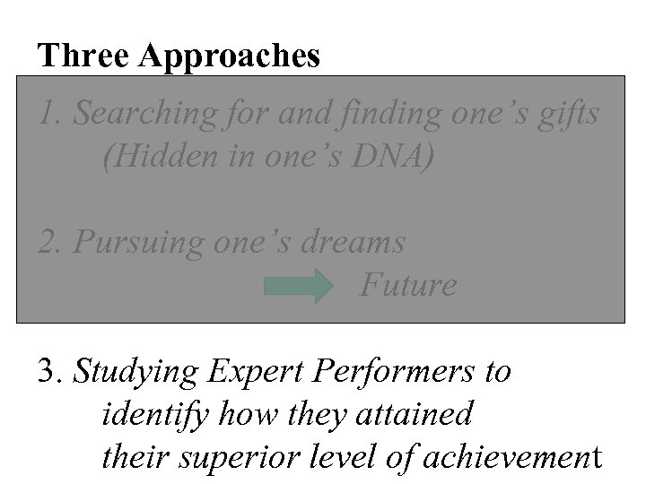 Three Approaches 1. Searching for and finding one’s gifts (Hidden in one’s DNA) 2.