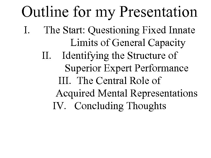 Outline for my Presentation I. The Start: Questioning Fixed Innate Limits of General Capacity