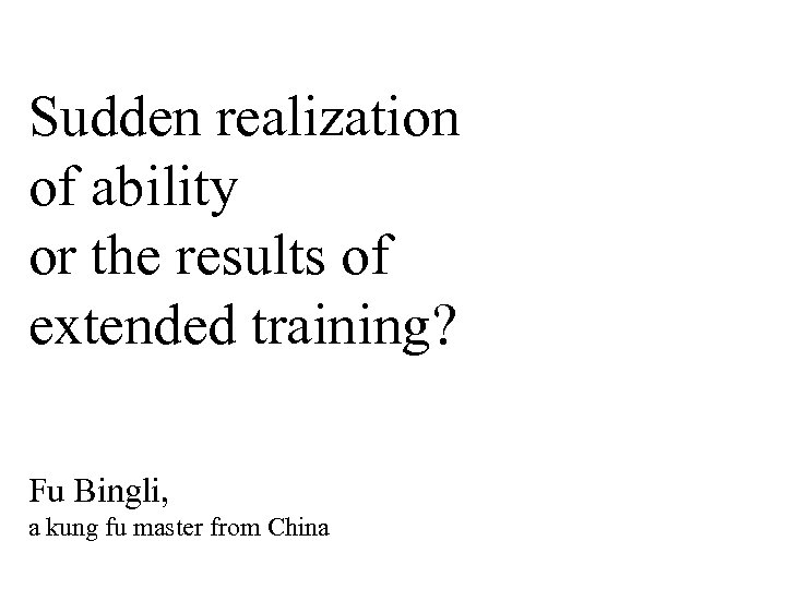 Sudden realization of ability or the results of extended training? Fu Bingli, a kung