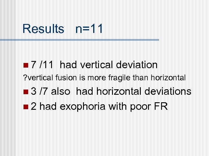 Results n=11 n 7 /11 had vertical deviation ? vertical fusion is more fragile