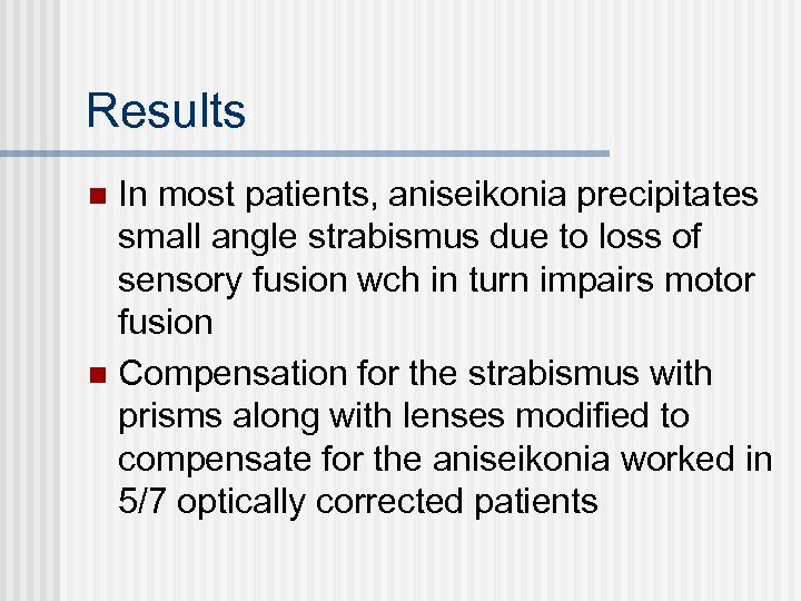 Results In most patients, aniseikonia precipitates small angle strabismus due to loss of sensory