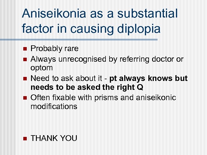 Aniseikonia as a substantial factor in causing diplopia n n n Probably rare Always