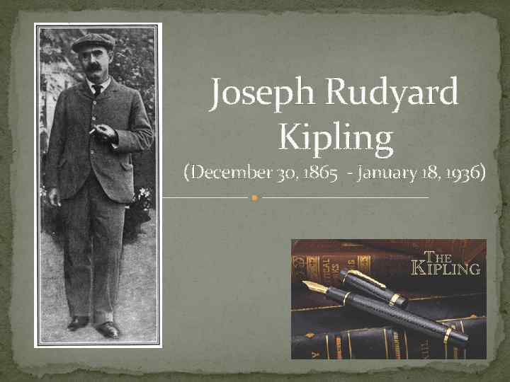 Joseph Rudyard Kipling (December 30, 1865 - January 18, 1936) 