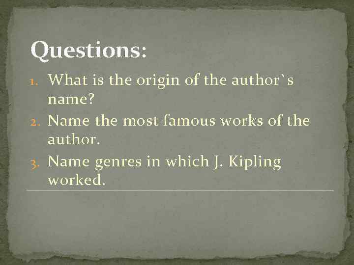 Questions: 1. What is the origin of the author`s name? 2. Name the most