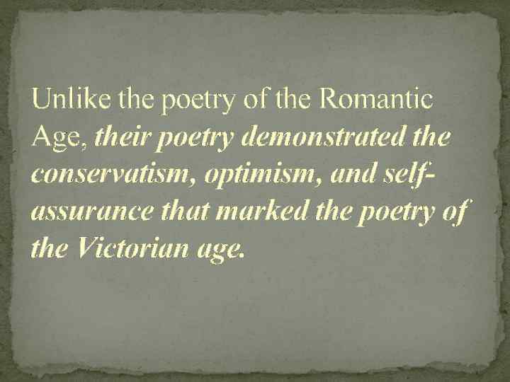 Unlike the poetry of the Romantic Age, their poetry demonstrated the conservatism, optimism, and