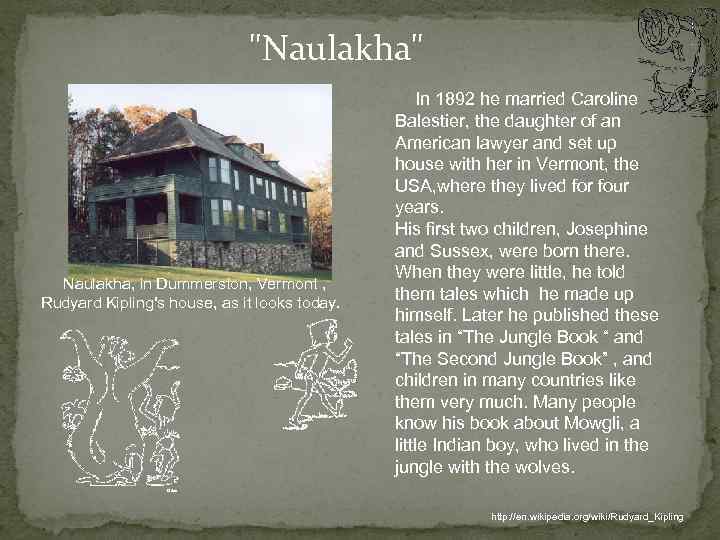 "Naulakha" Naulakha, in Dummerston, Vermont , Rudyard Kipling's house, as it looks today. In