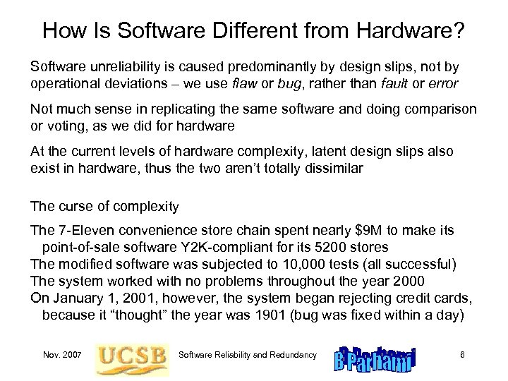 How Is Software Different from Hardware? Software unreliability is caused predominantly by design slips,
