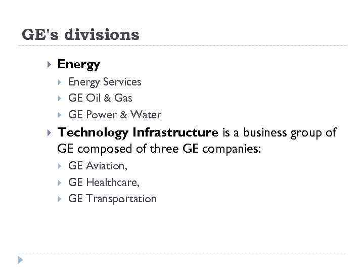 GE's divisions Energy Services GE Oil & Gas GE Power & Water Technology Infrastructure