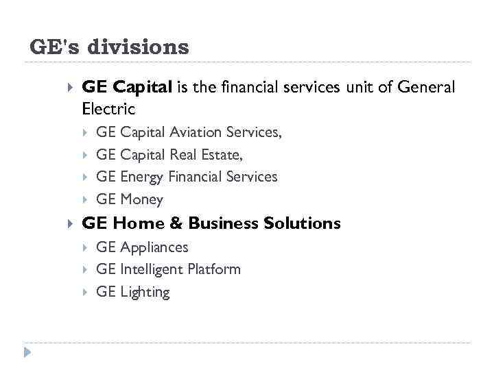 GE's divisions GE Capital is the financial services unit of General Electric GE Capital