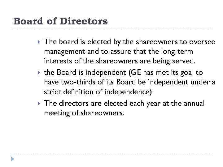 Board of Directors The board is elected by the shareowners to oversee management and