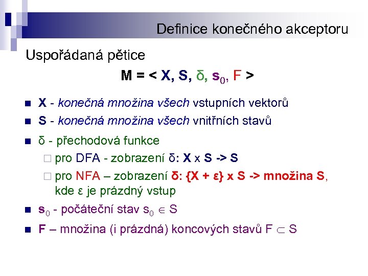 Definice konečného akceptoru Uspořádaná pětice M = < X, S, δ, s 0, F