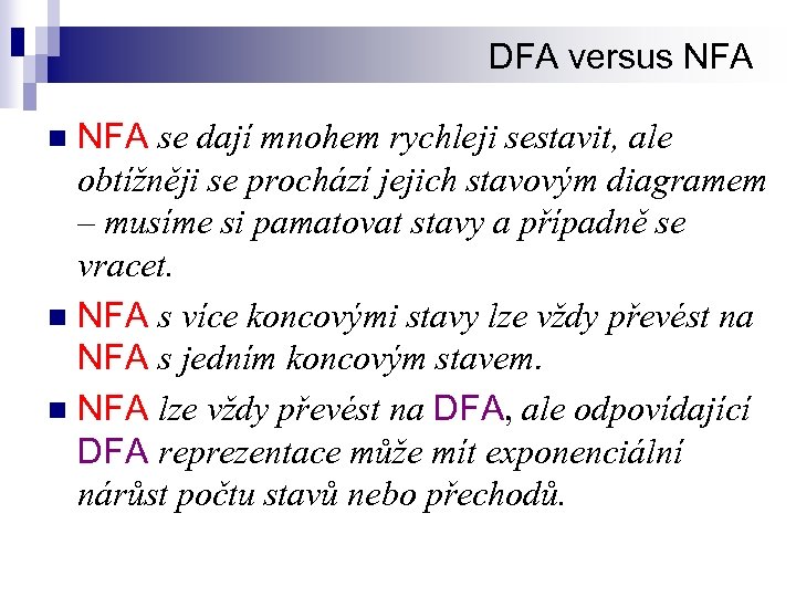 DFA versus NFA se dají mnohem rychleji sestavit, ale obtížněji se prochází jejich stavovým