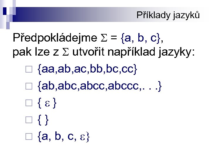 Příklady jazyků Předpokládejme S = {a, b, c}, pak lze z S utvořit například