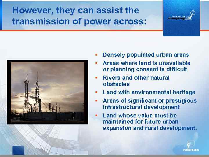 However, they can assist the transmission of power across: § Densely populated urban areas