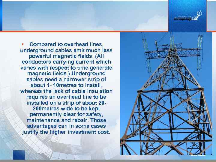 § Compared to overhead lines, underground cables emit much less powerful magnetic fields. (All