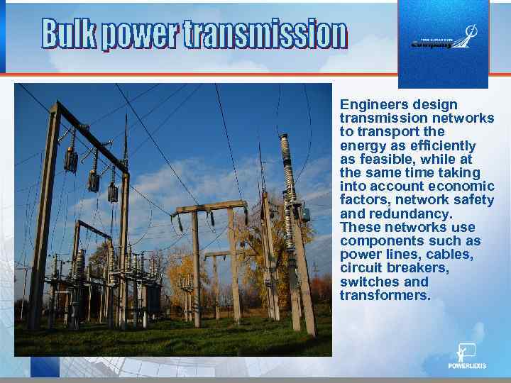 § Engineers design transmission networks to transport the energy as efficiently as feasible, while