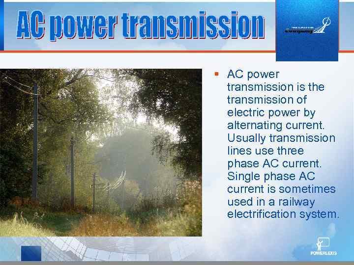 § AC power transmission is the transmission of electric power by alternating current. Usually