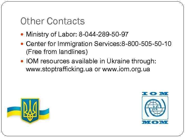 Other Contacts Ministry of Labor: 8 -044 -289 -50 -97 Center for Immigration Services: