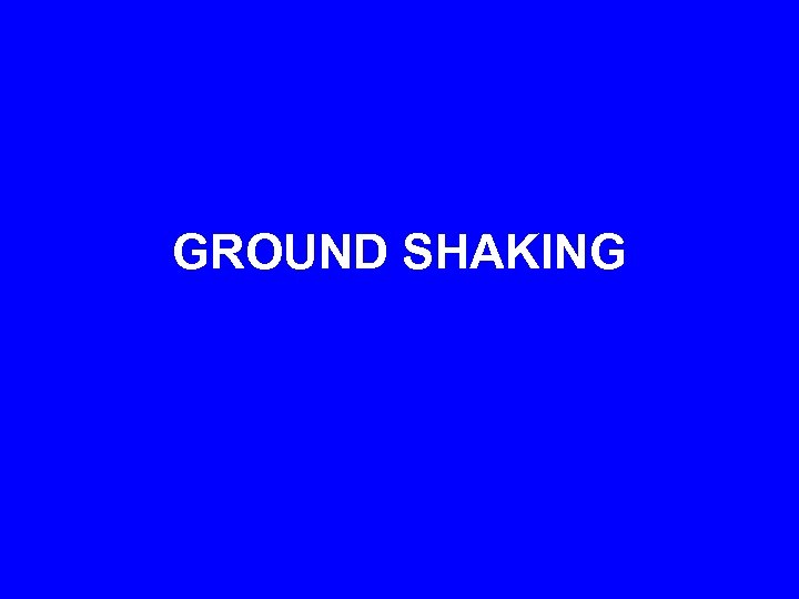 GROUND SHAKING 