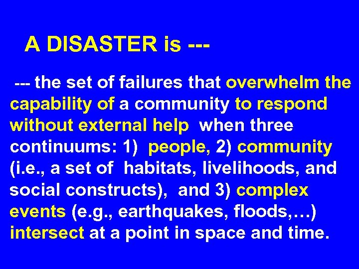 A DISASTER is --- the set of failures that overwhelm the capability of a