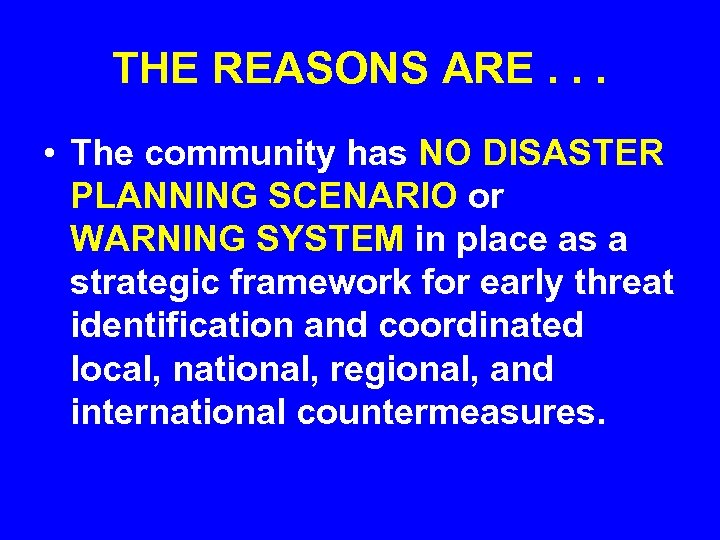 THE REASONS ARE. . . • The community has NO DISASTER PLANNING SCENARIO or