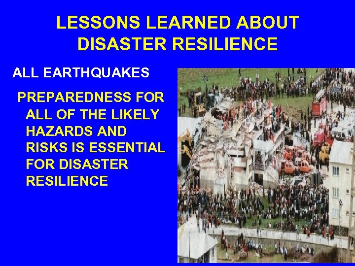 LESSONS LEARNED ABOUT DISASTER RESILIENCE ALL EARTHQUAKES PREPAREDNESS FOR ALL OF THE LIKELY HAZARDS