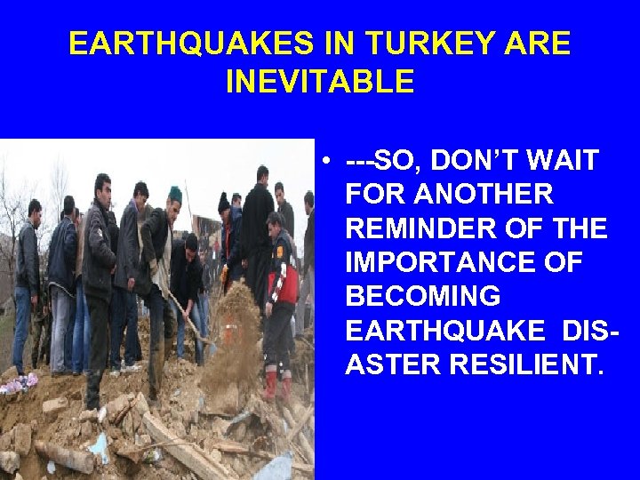 EARTHQUAKES IN TURKEY ARE INEVITABLE • ---SO, DON’T WAIT FOR ANOTHER REMINDER OF THE