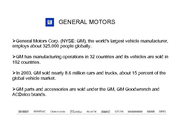 GENERAL MOTORS General Motors Corp. (NYSE: GM), the world's largest vehicle manufacturer, employs about