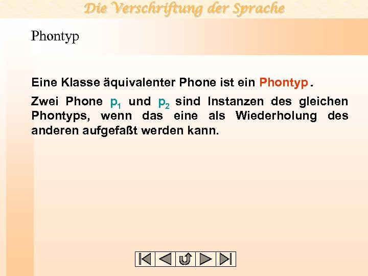 Die Verschriftung der Sprache Phontyp Eine Klasse äquivalenter Phone ist ein Phontyp. Zwei Phone
