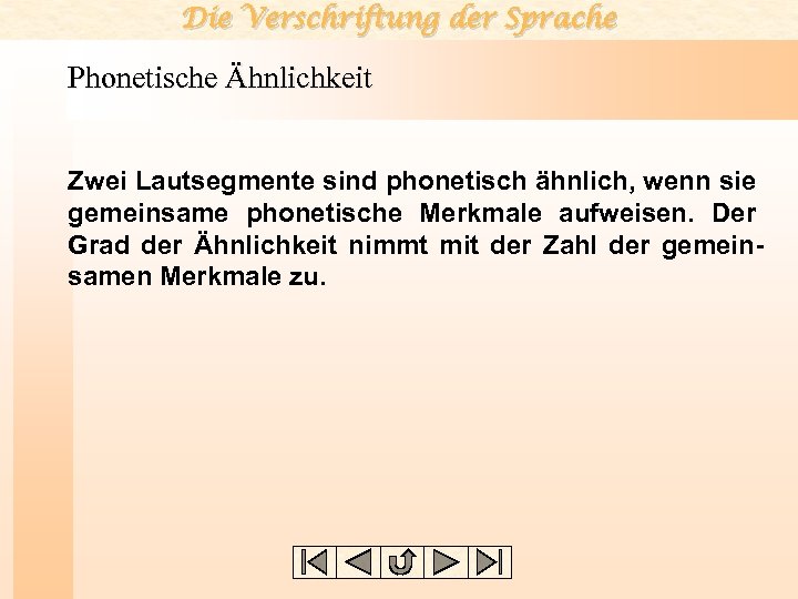 Die Verschriftung der Sprache Phonetische Ähnlichkeit Zwei Lautsegmente sind phonetisch ähnlich, wenn sie gemeinsame