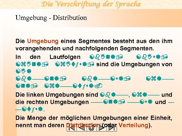 Die Verschriftung der Sprache Umgebung - Distribution Die Umgebung eines Segmentes besteht aus den