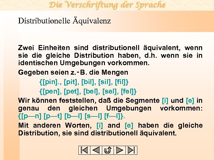 Die Verschriftung der Sprache Distributionelle Äquivalenz Zwei Einheiten sind distributionell äquivalent, wenn sie die