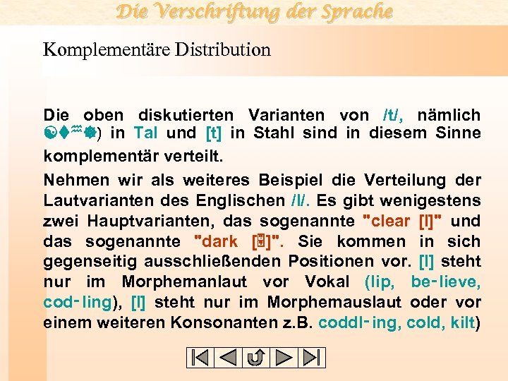 Die Verschriftung der Sprache Komplementäre Distribution Die oben diskutierten Varianten von /t/, nämlich [th])