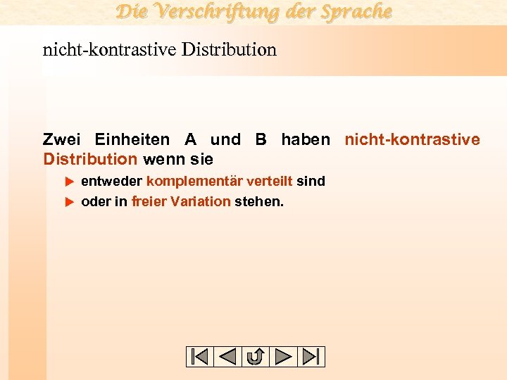 Die Verschriftung der Sprache nicht-kontrastive Distribution Zwei Einheiten A und B haben nicht-kontrastive Distribution