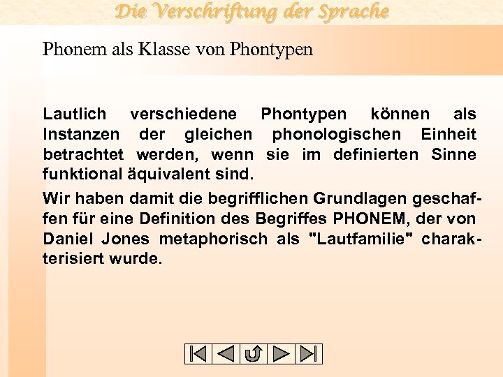 Die Verschriftung der Sprache Phonem als Klasse von Phontypen Lautlich verschiedene Phontypen können als