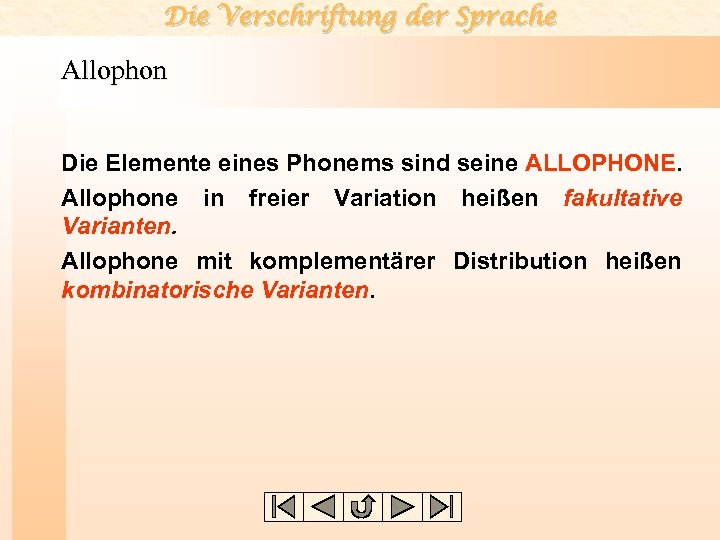 Die Verschriftung der Sprache Allophon Die Elemente eines Phonems sind seine ALLOPHONE. Allophone in