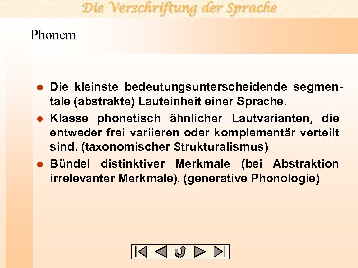 Die Verschriftung der Sprache Phonem Die kleinste bedeutungsunterscheidende segmentale (abstrakte) Lauteinheit einer Sprache. l