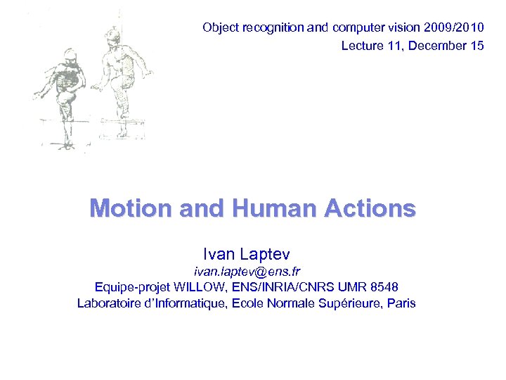 Object recognition and computer vision 2009/2010 Lecture 11, December 15 Motion and Human Actions