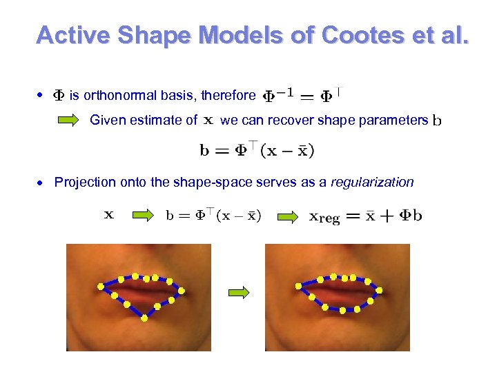 Active Shape Models of Cootes et al. is orthonormal basis, therefore Given estimate of
