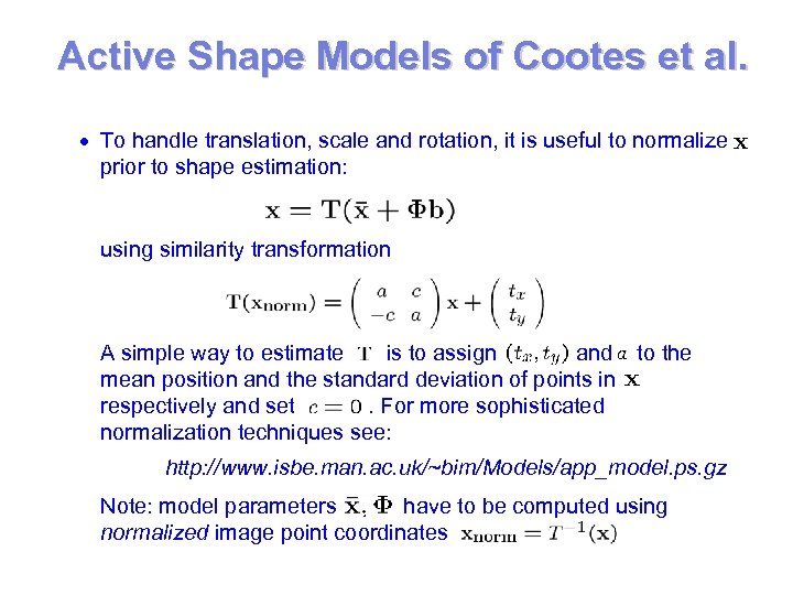 Active Shape Models of Cootes et al. To handle translation, scale and rotation, it