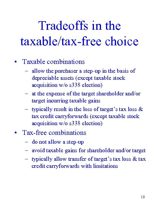 Tradeoffs in the taxable/tax-free choice • Taxable combinations – allow the purchaser a step-up