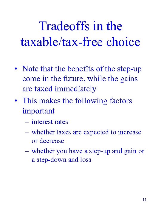 Tradeoffs in the taxable/tax-free choice • Note that the benefits of the step-up come
