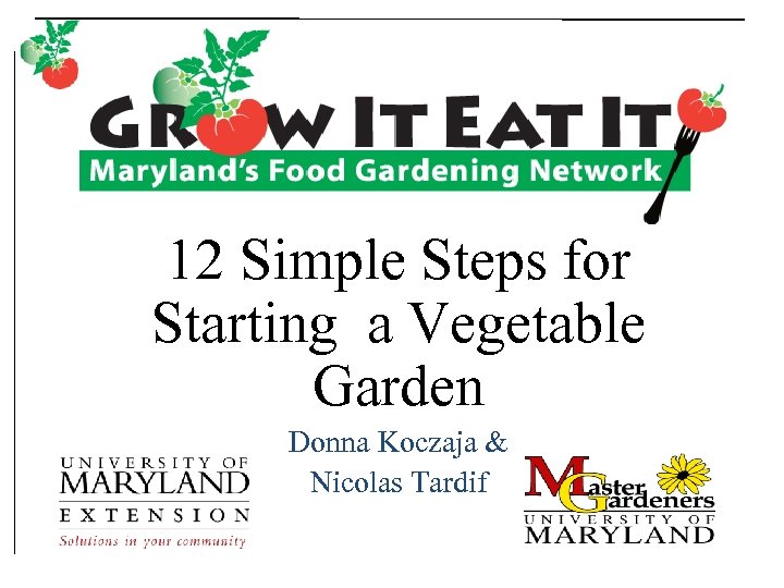 12 Simple Steps for Starting a Vegetable Garden Donna Koczaja & Nicolas Tardif 