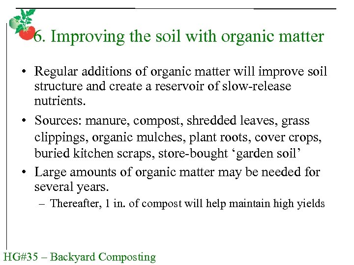6. Improving the soil with organic matter • Regular additions of organic matter will