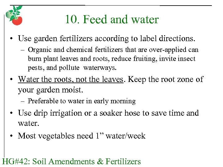 10. Feed and water • Use garden fertilizers according to label directions. – Organic