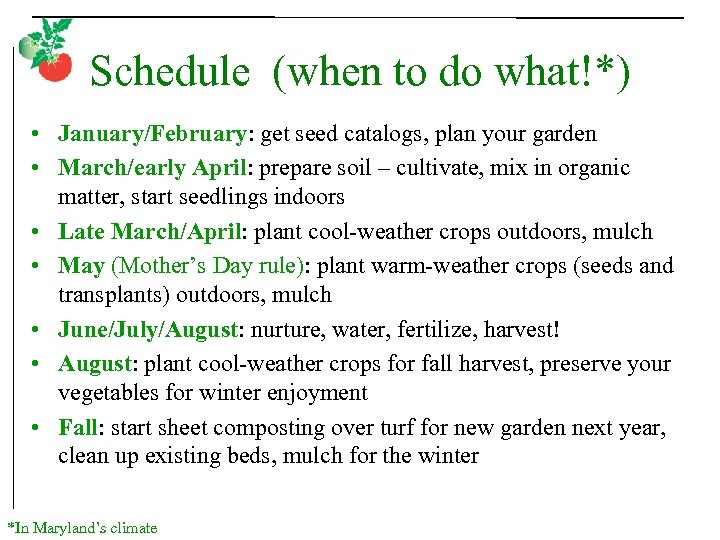 Schedule (when to do what!*) • January/February: get seed catalogs, plan your garden •