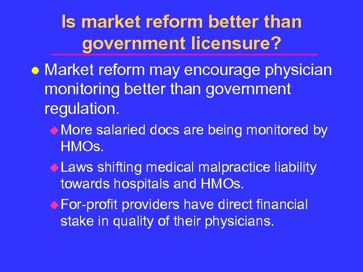 Is market reform better than government licensure? l Market reform may encourage physician monitoring